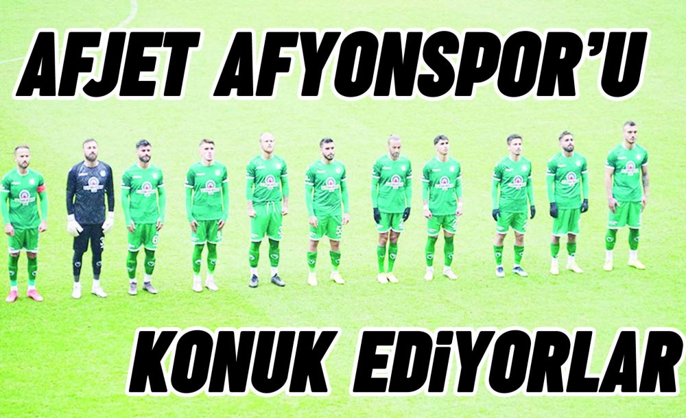 Afjet Afyonspor'u Konuk Ediyorlar