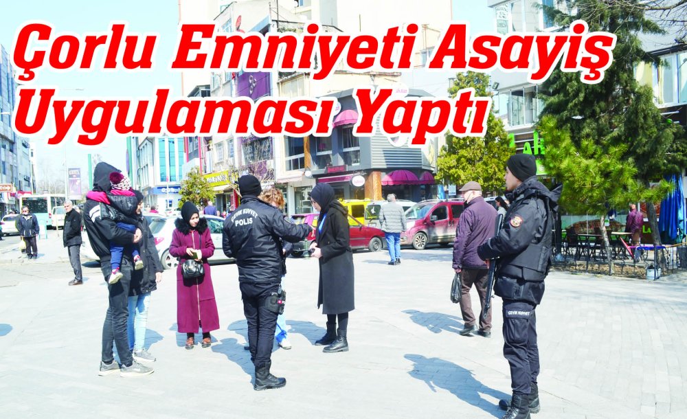 Çorlu Emniyeti Asayiş Uygulaması Yaptı 