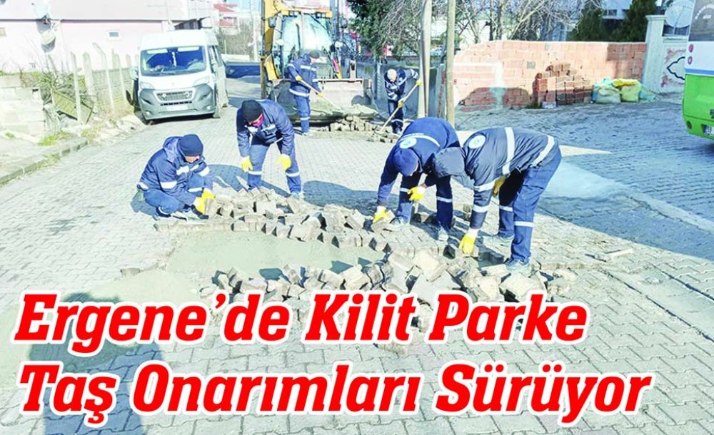 Ergene'de Kilit Parke Taş Onarımları Sürüyor