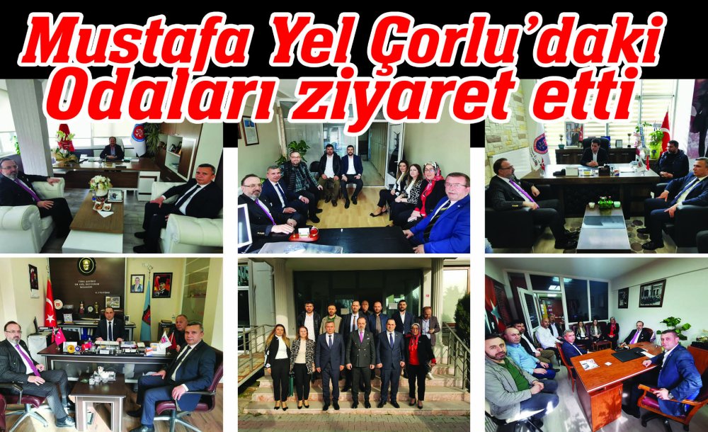 Mustafa Yel Çorlu'daki Odaları Ziyaret Etti