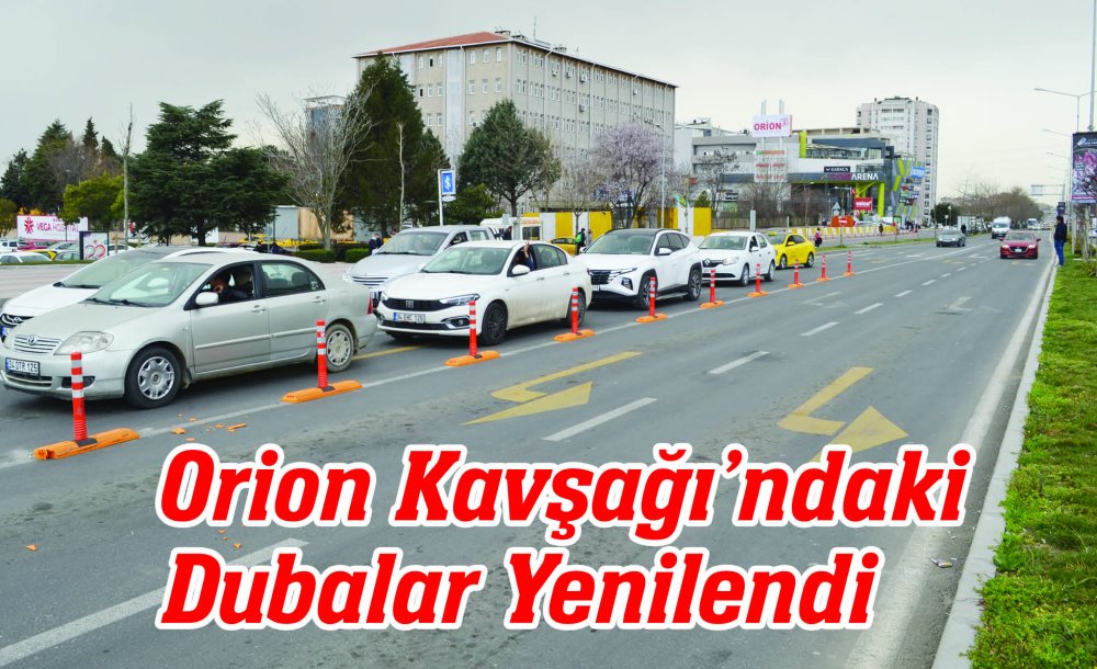 Orion Kavşağı'ndaki Dubalar Yenilendi