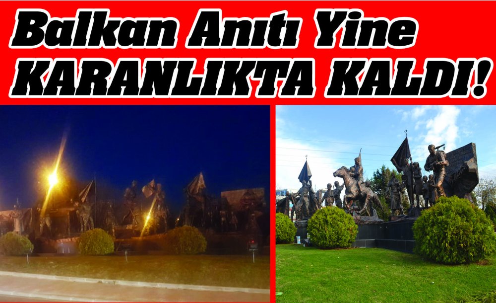 Balkan Anıtı Yine Karanlıkta Kaldı!