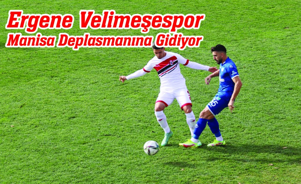 Ergene Velimeşespor Manisa Deplasmanına Gidiyor