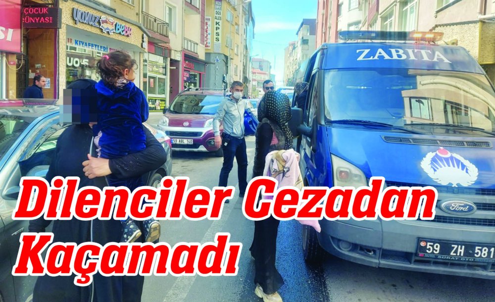 Dilenciler Cezadan Kaçamadı