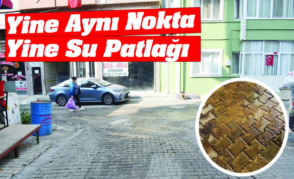 Yine Aynı Nokta Yine Su Patlağı 