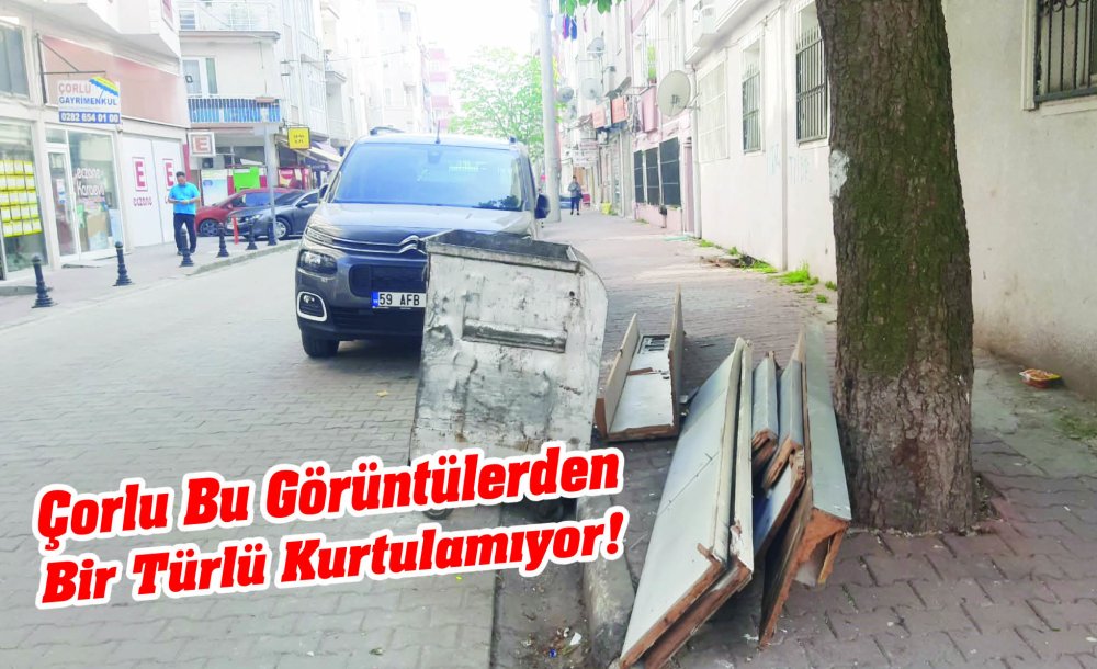 Çorlu Bu Görüntülerden Bir Türlü Kurtulamıyor!