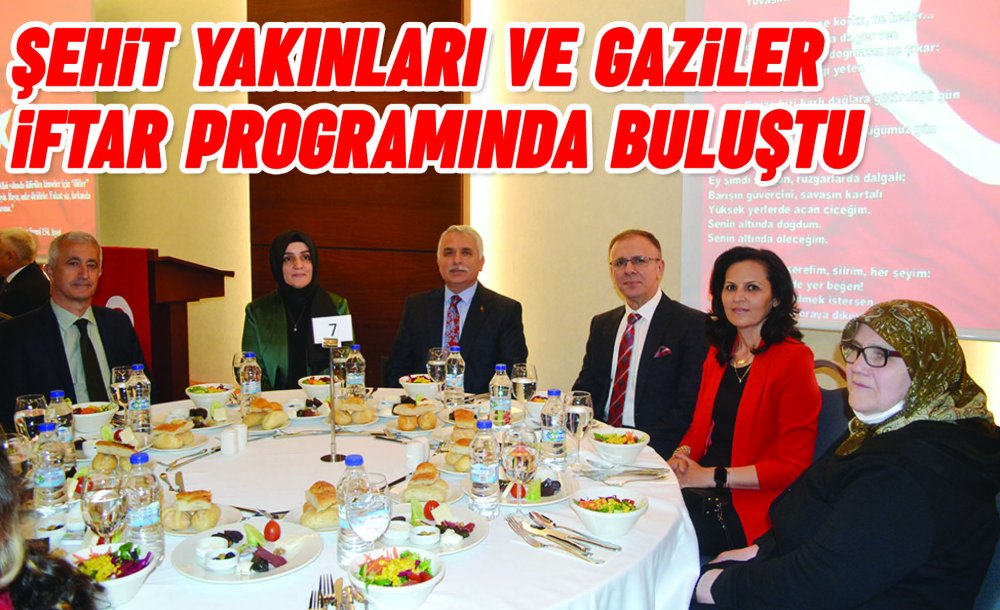 Şehit Yakınları Ve Gaziler İftar Programında Buluştu