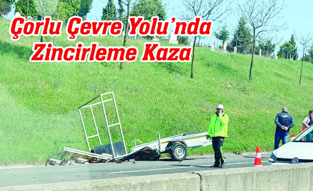 Çorlu Çevre Yolu'nda Zincirleme Kaza