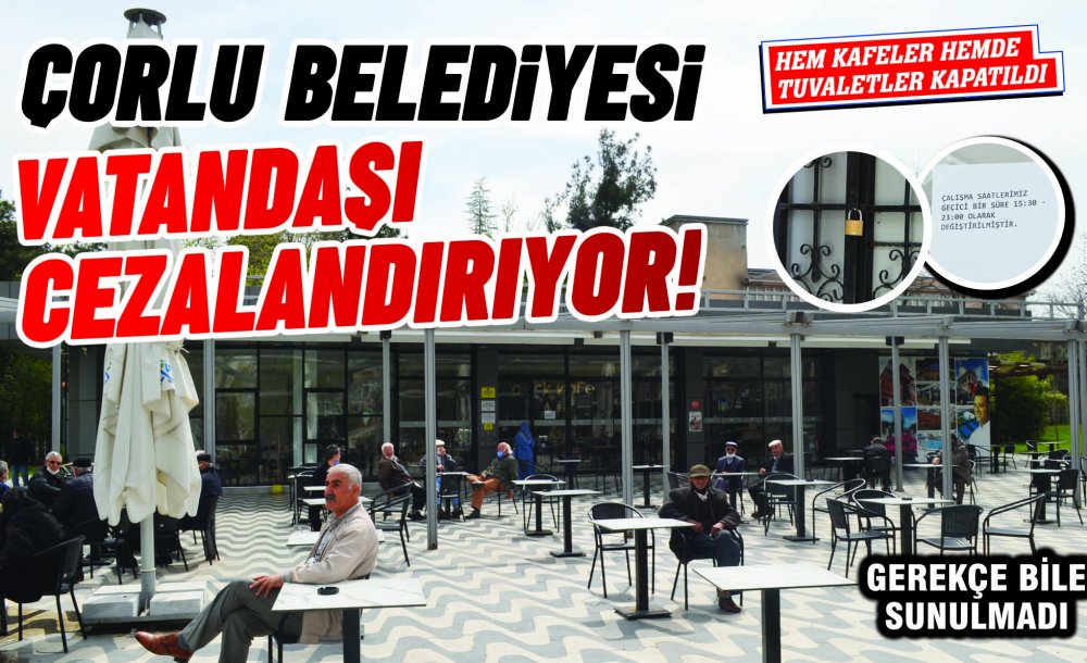 Çorlu Belediyesi Vatandaşı Cezalandırıyor!
