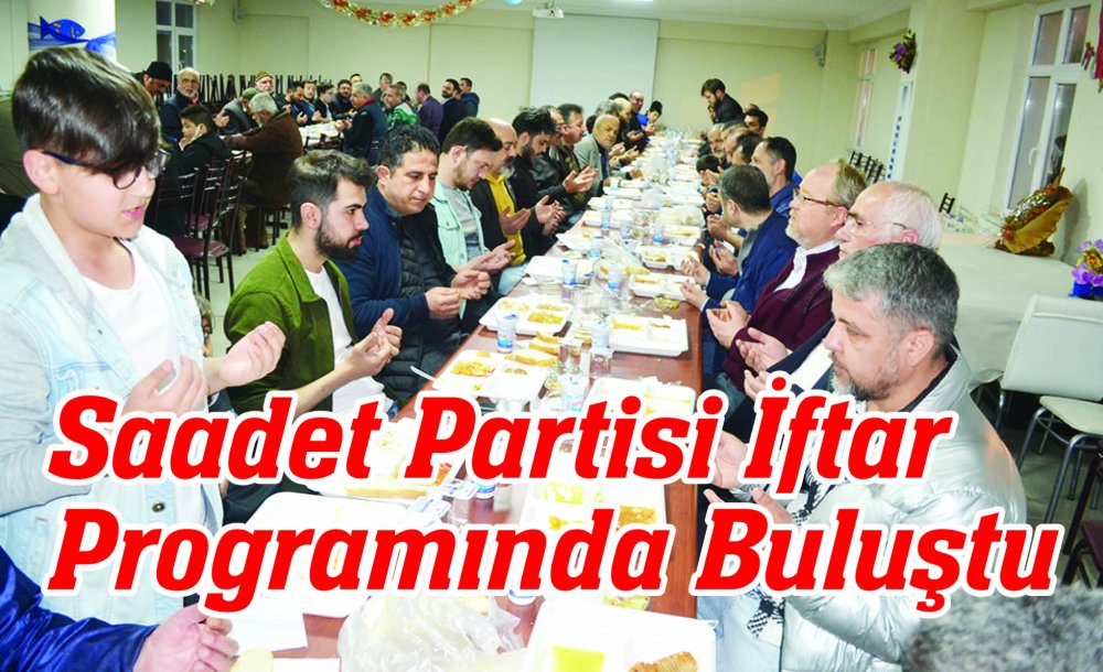Saadet Partisi İftar Programında Buluştu 