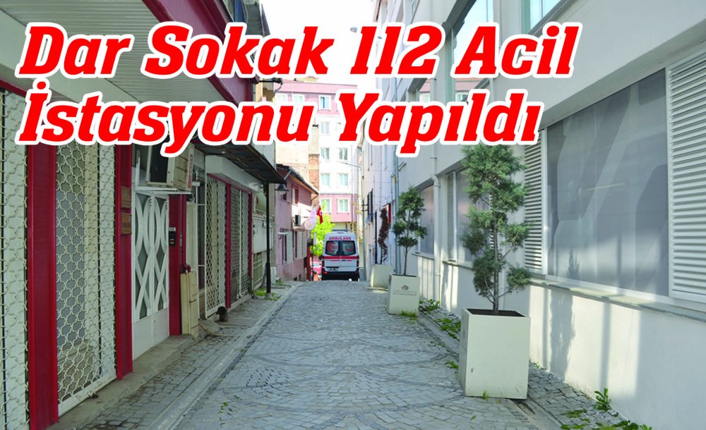 Dar Sokak 112 Acil İstasyonu Yapıldı 