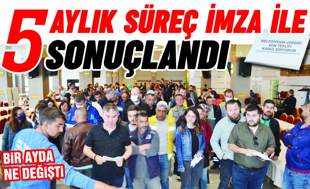 5 Aylık Süreç İmza İle Sonuçlandı