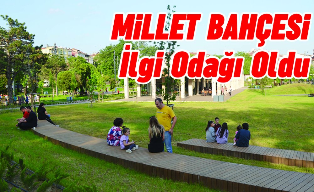 Millet Bahçesi İlgi Odağı Oldu 