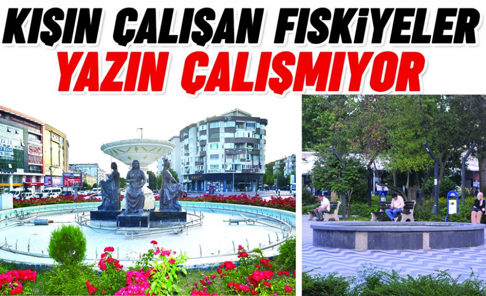 Kışın Çalışan Fıskiyeler Yazın Çalışmıyor