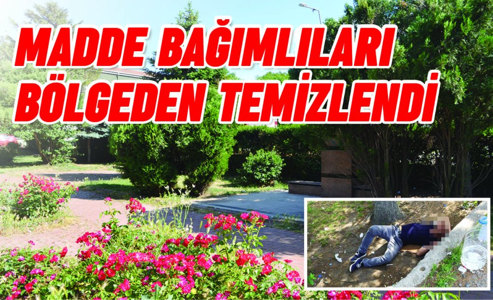 Madde Bağımlıları Bölgeden Temizlendi 