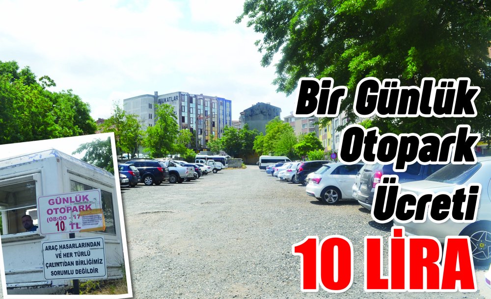 Bir Günlük Otopark Ücret 10 Lira 