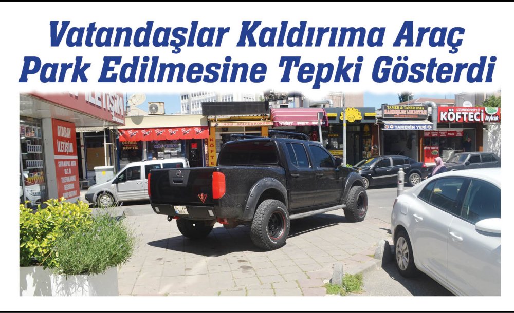 Vatandaşlar Kaldırıma Araç Park Edilmesine Tepki Gösterdi