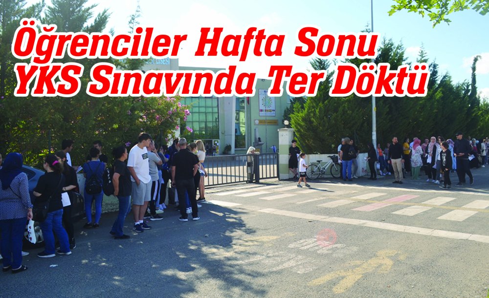 Öğrenciler Hafta Sonu Yks Sınavında Ter Döktü