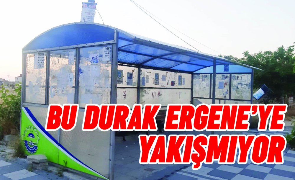 Bu Durak Ergene'ye Yakışmıyor