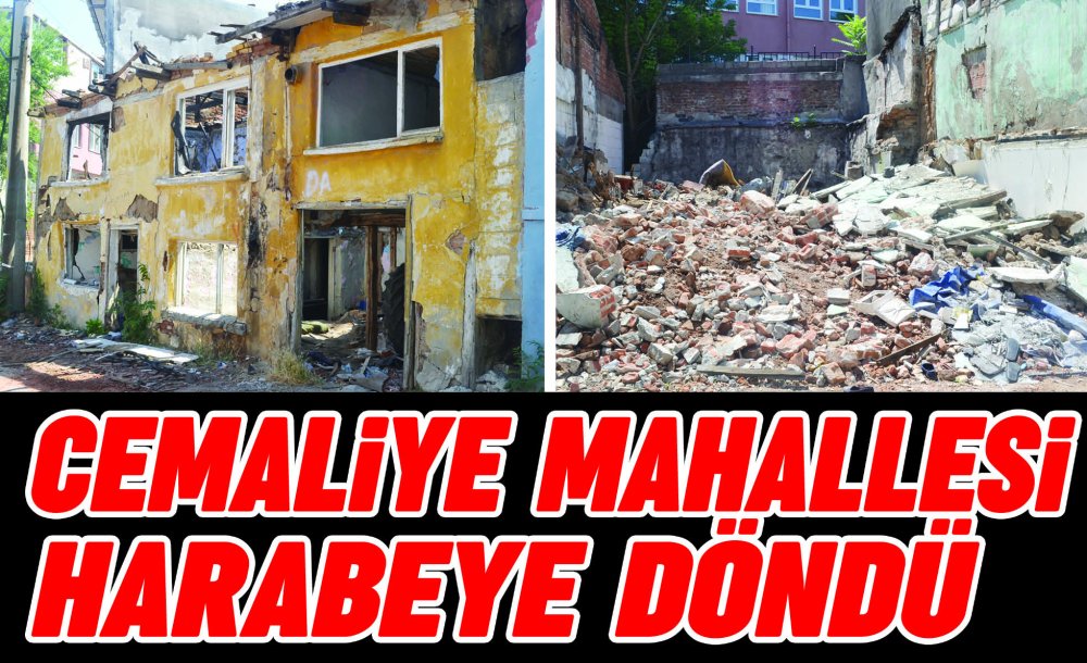 Cemaliye Mahallesi Harabeye Döndü