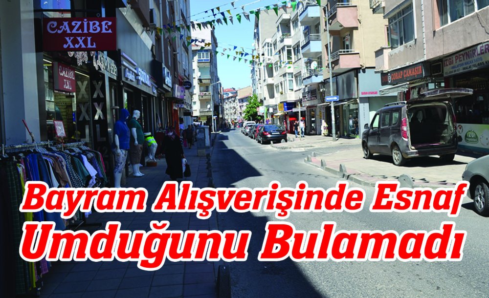 Bayram Alışverişinde Esnaf Umduğunu Bulamadı