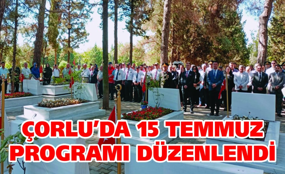 Çorlu'da 15 Temmuz Programı Düzenlendi!