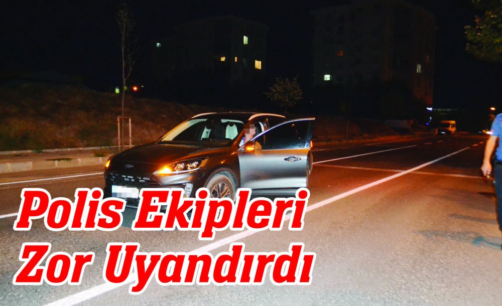 Polis Ekipleri Zor Uyandırdı