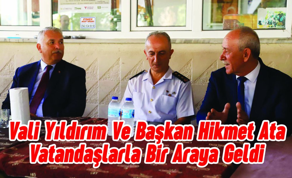 Vali Yıldırım Ve Başkan Hikmet Ata Vatandaşlarla Bir Araya Geldi