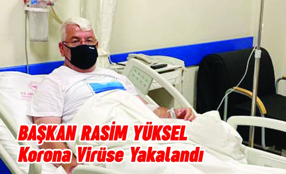 Başkan Yüksel Korona Virüse Yakalandı