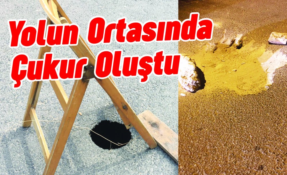 Yolun Ortasında Çukur Oluştu
