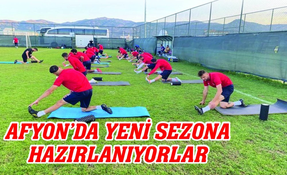 Afyon'da Yeni Sezona Hazırlanıyorlar