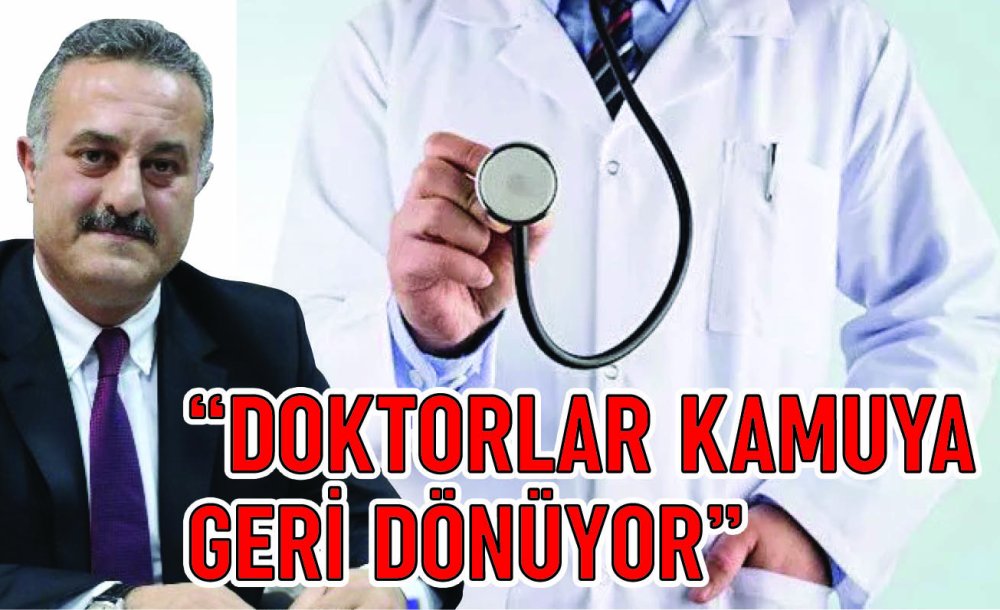 “Doktorlar Kamuya Geri Dönüyor”