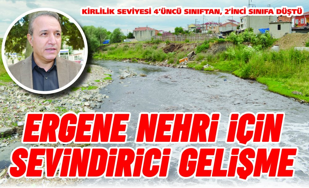  Ergene Nehri İçin Sevindirici Gelişme