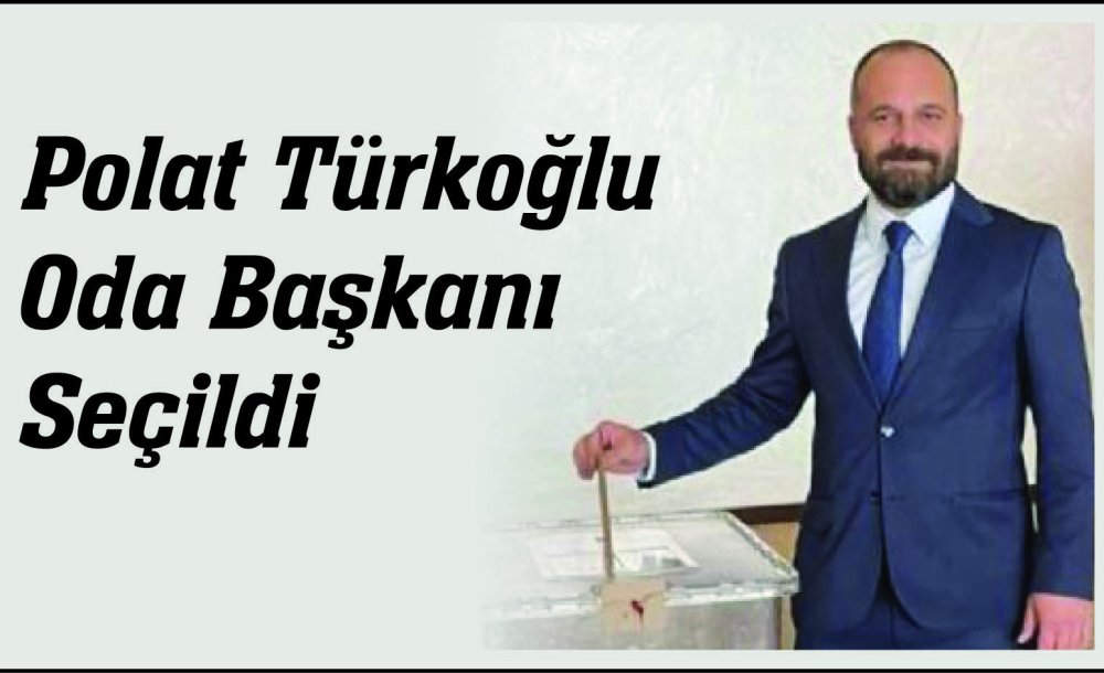 Polat Türkoğlu Oda Başkanı Seçildi