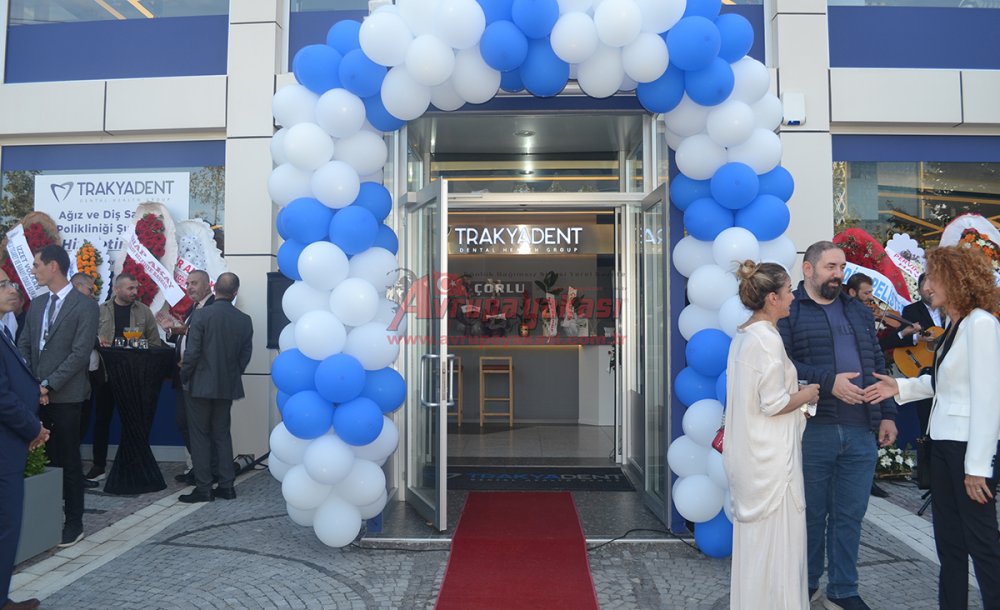 Trakyadent Çerkezköy'den Sonra Çorlu'da Açıldı 