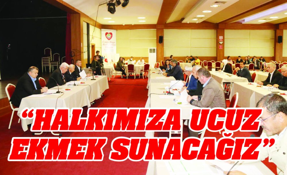  “Halkımıza Ucuz Ekmek Sunacağız”