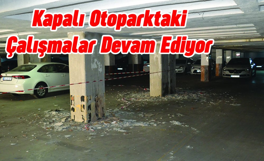 Kapalı Otoparktaki Çalışmalar Devam Ediyor 