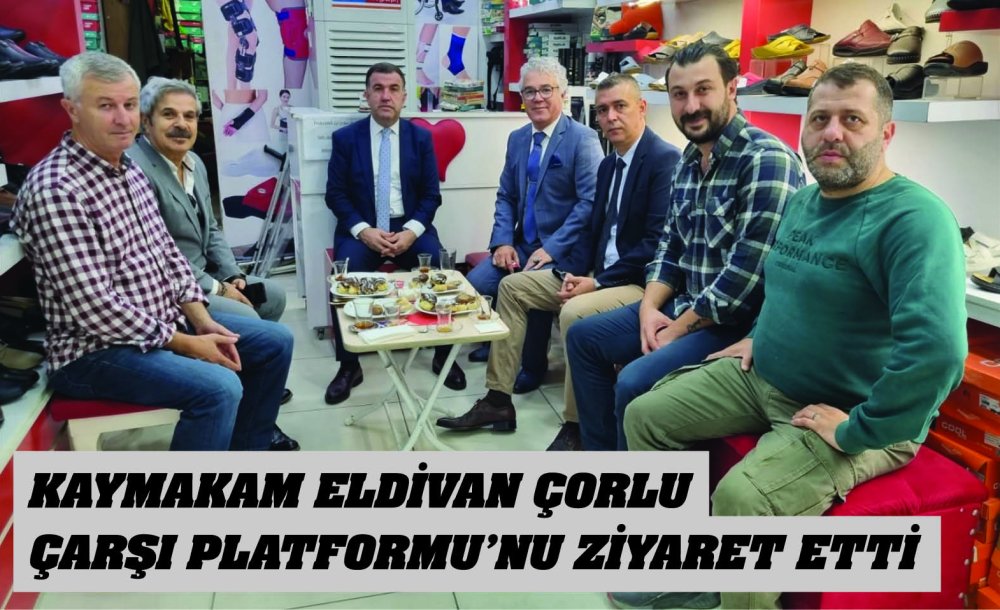 Kaymakam Eldivan Çorlu Çarşı Platformu'nu Ziyaret Etti 