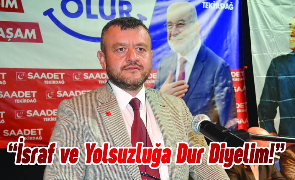 “İsraf Ve Yolsuzluğa Dur Diyelim!”