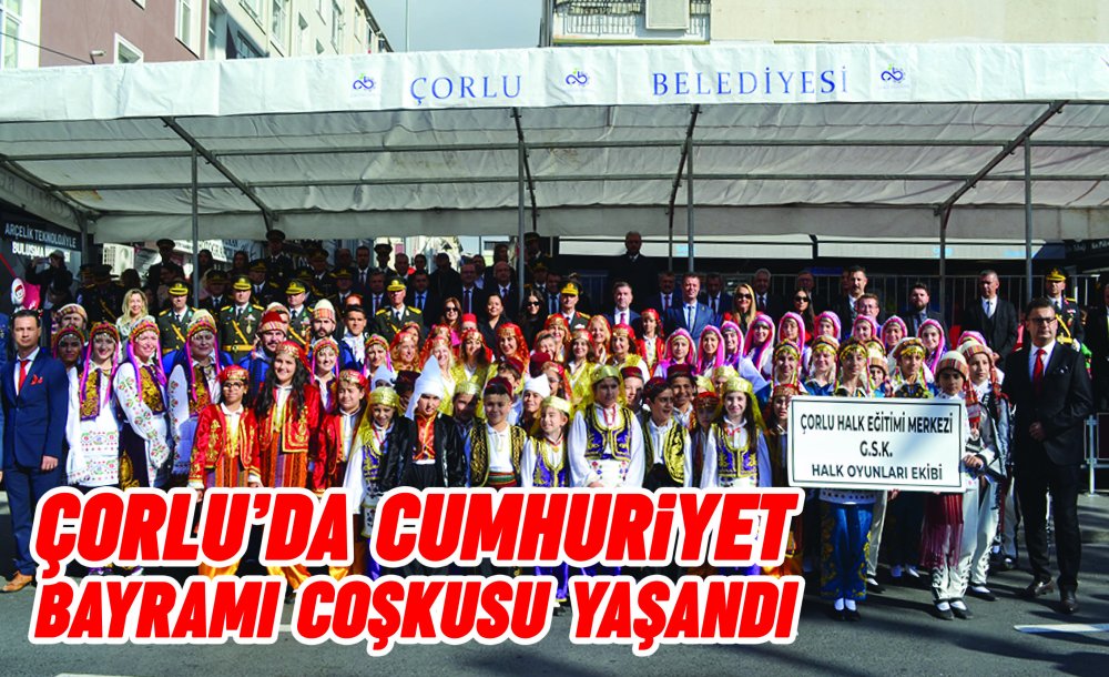 Çorlu'da Cumhuriyet Bayramı Coşkusu Yaşandı 