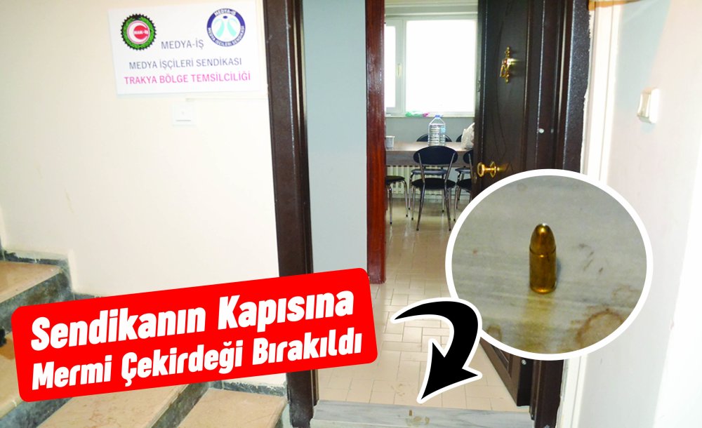 Sendikanın Kapısına Mermi Çekirdeği Bırakıldı 