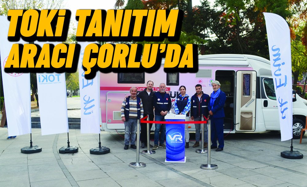 Toki̇ Tanıtım Aracı Çorlu'da 