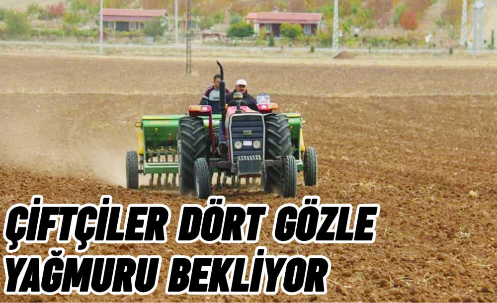 Çiftçiler Dört Gözle Yağmuru Bekliyor