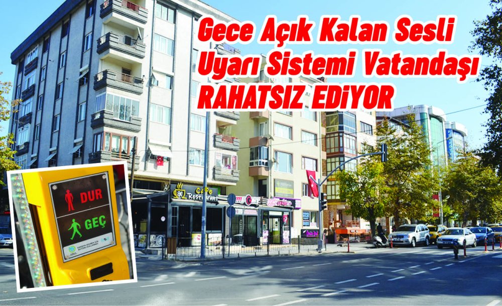 Gece Açık Kalan Sesli Uyarı Sistemi Vatandaşı Rahatsız Ediyor