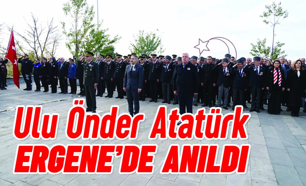 Ulu Önder Atatürk Ergene'de Anıldı