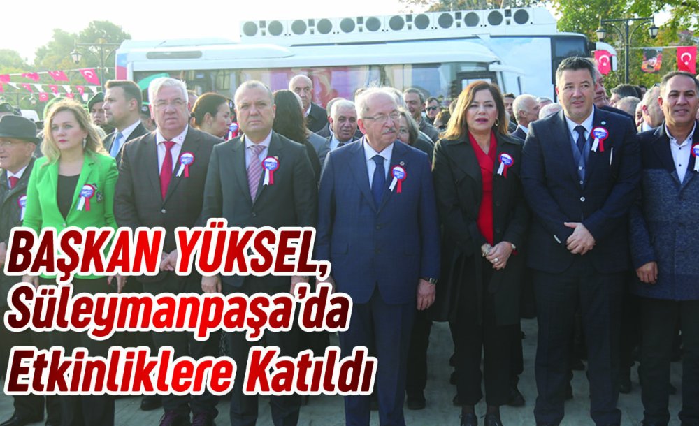 Başkan Yüksel, Süleymanpaşa'da Etkinliklere Katıldı