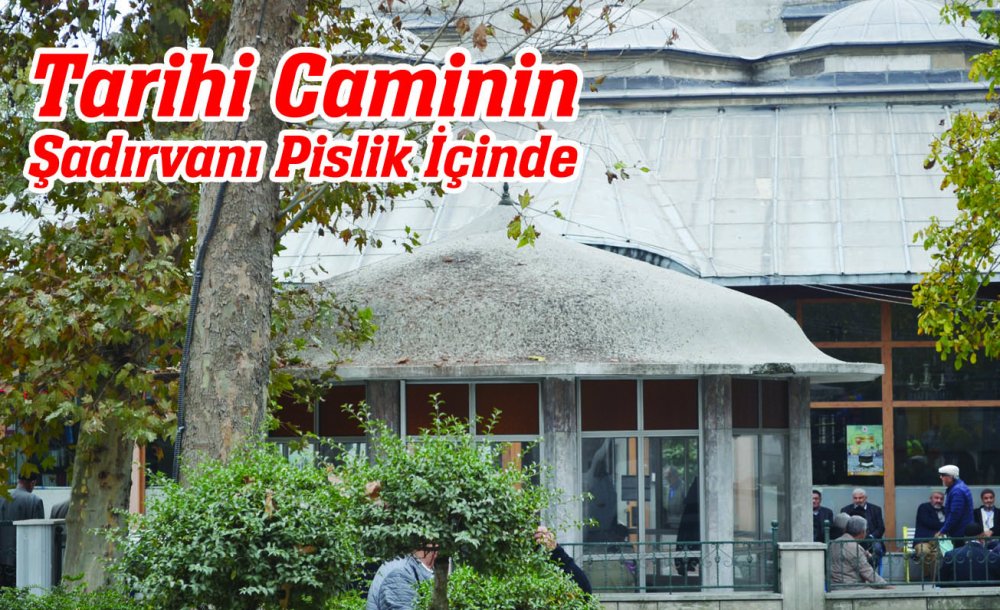 Tarihi Caminin Şadırvanı Pislik İçinde