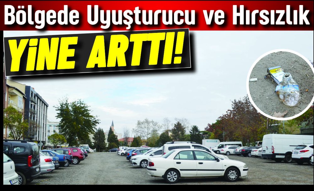 Bölgede Uyuşturucu Ve Hırsızlık Yine Arttı!