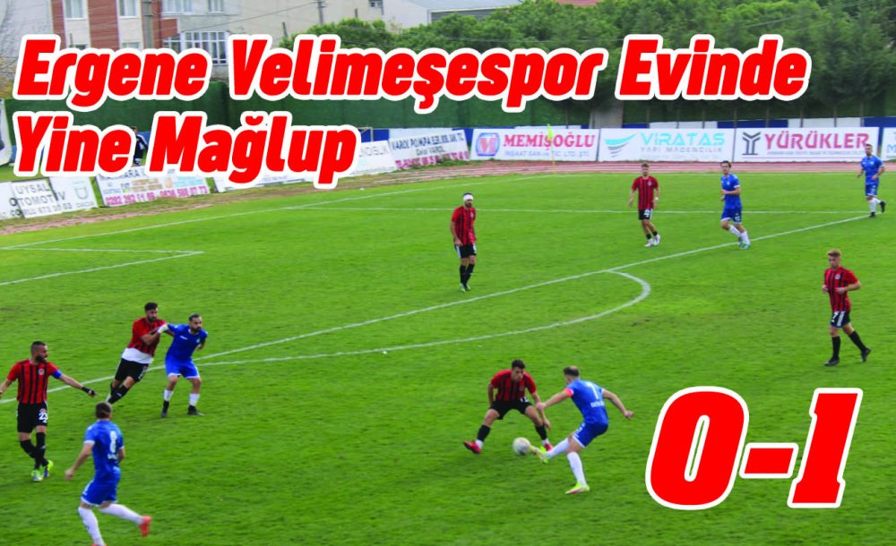 Ergene Velimeşespor Evinde Yine Mağlup 0-1