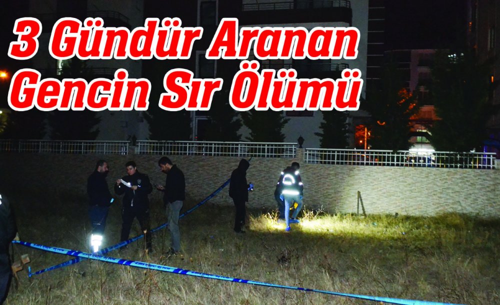 3 Gündür Aranan Gencin Sır Ölümü